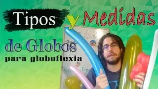 Tipos y medidas de globos para Globoflexia.