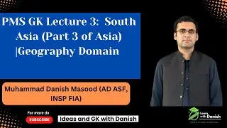 PMS GK Lecture 3: South Asia (Asia Continent Part 3) #pms #css #gk #pms2025