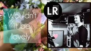 Wouldn't it be lovely, Song Recording 