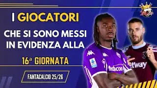 I GIOCATORI che si sono messi in EVIDENZA (positivi e negativi) al #fantacalcio  nella16&ordf; giornata