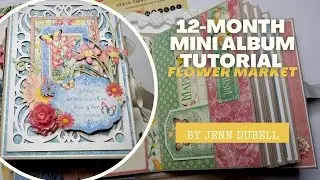 12-Month Mini Album Tutorial - Flower Market - by Jenn DuBell
