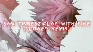 Sam Tinnesz-play with fire  (slowed remix)