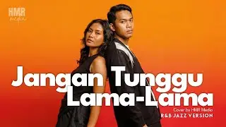 Jangan Tunggu Lama-Lama - Cici Paramida | R&B JAZZ VERSION by HMR Media