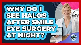 Why Do I See Halos After SMILE Eye Surgery At Night? - Eye Health Experts