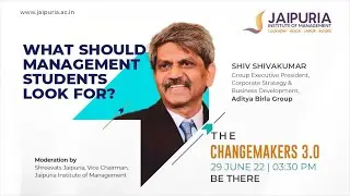 What should Management Students look for ? Shiv Shivakumar, Group Executive President, Aditya Birla