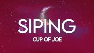 Cup of Joe - Siping (Lyrics)