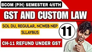 Bcom(H)|CH-11 Refund Under GST |Goods and Service Tax & Customs Law|Sol Du NEP|Sem-4/6th| NEP SOL DU