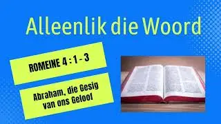 Abraham, die Gesig van ons Geloof - Romeine 4: 1 - 3