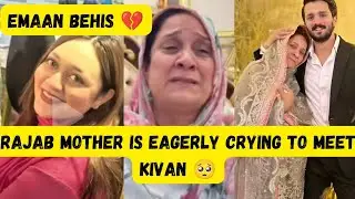 Emaan shame on you ll Rajab mom crying to meet kivan 🥺