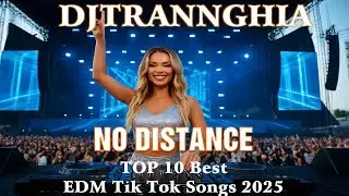 No distance| TOP 10 Best EDM Tik Tok Songs 2025| Exciting EDM Episode 20|#djtrannghia