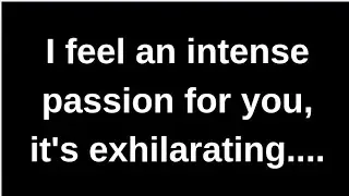 I feel an intense passion for you..... Current thoughts and feelings channeled message love messages