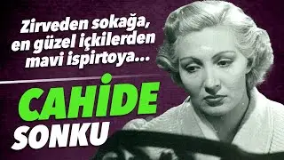 Yeşil&ccedil;am'da zirveden sokağa, en g&uuml;zel i&ccedil;kilerden mavi ispirtoya: Cahide Sonku kimdir?