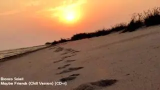 Bianco Soleil - Maybe Friends (Chill Version) [HD 1080p]