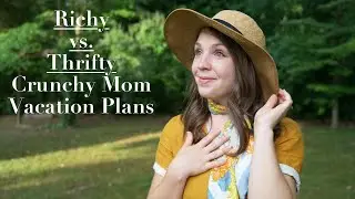 Richy vs  Thrifty: Crunchy Mom Vacation Plans