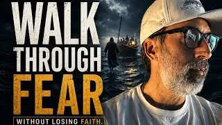Walking through Fear without Losing Faith. 