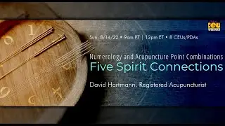 Numerology and Acupuncture Point Combinations: Five Spirit Connections | Acupuncture CEUs Webinars