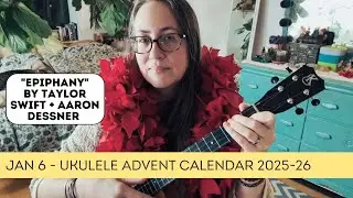 Ukulele Advent Calendar 2025 - Jan 6: &ldquo;Epiphany&rdquo; (Taylor Swift cover)