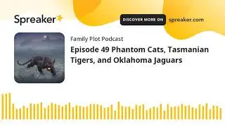 Episode 49 Phantom Cats, Tasmanian Tigers, and Oklahoma Jaguars (part 1 of 6)