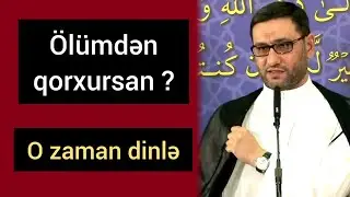 &Ouml;l&uuml;mdən qorxanlar bu s&ouml;zləri eşitdikdən sonra &ouml;l&uuml;m&uuml; sevəcəksiniz - Hacı Şahin - Axirət həyatımız