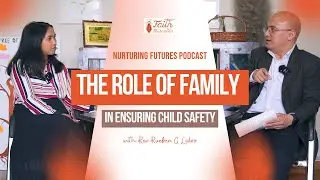 Nurturing Futures Podcast | The Role of Family in Ensuring Child Safety | Ep 2