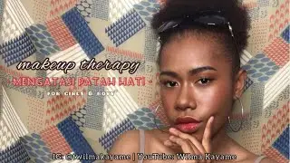 MAKEUP THERAPY 2 | Mengatasi Patah Hati | Perempuan Papua