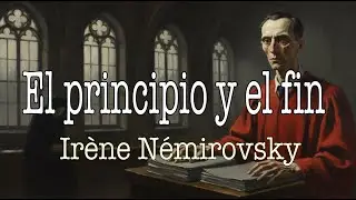 ⚖️ EL PRINCIPIO Y EL FIN  - Irène Némirovsky - Voz Humana