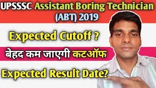Expected Cutoff upsssc assistant boring technician (ABT) 2019 and expected result date ABT 2019