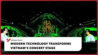 Modern technology transforms Vietnam's concert stage| Vietnam Today