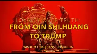 Loyalty Over Truth: From Qin Shi Huang to Trump | Wisdom Guardians #7
