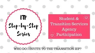ITP Step by Step   Who to invite to the Transition IEP?