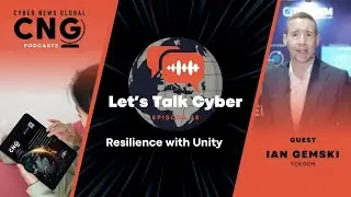 Resilience With Unity - Let's Talk Cyber ​​with Ian Gemski