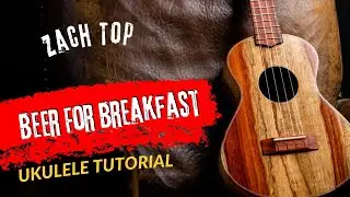 Ukulele Tutorial Zach Top Beer For Breakfast