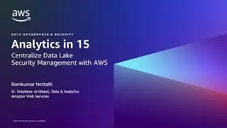 Centralize Data Lake Security Management with AWS - AWS Analytics in 15