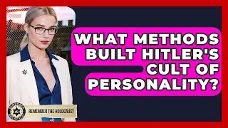 What Methods Built Hitler's Cult Of Personality? - Remember The Holocaust
