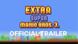 Extra Super Mario Bros. 3 - Official Trailer (SMB3 ROM Hack)