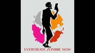 Everybody Zombie Now
