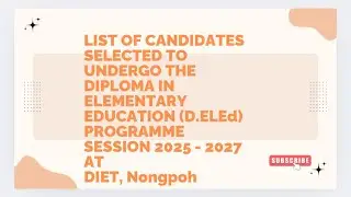 LIST OF CANDIDATES SELECTED TO UNDERGO THE D.ELEd PROGRAMME SESSION 2025 - 2027 AT DIET, Nongpoh