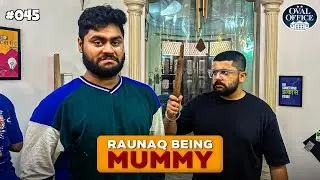 #045 Raunaq Mummy | Sonu is Back | Secret Revealed | The Oval Office