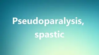 Pseudoparalysis, spastic - Medical Definition and Pronunciation