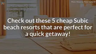 Cheap Subic Beach Resorts | 5 Places To Go In Subic