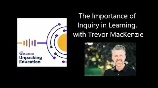 The Importance of Inquiry in Learning, with Trevor MacKenzie