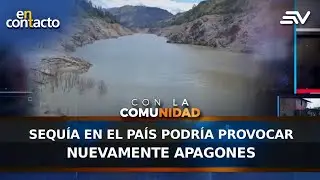Sequía en el país podría provocar nuevamente apagones | En Contacto | Ecuavisa