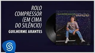 Guilherme Arantes - Rolo Compressor (Em Cima Do Sil&ecirc;ncio) (&Aacute;lbum 