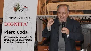Piero Coda - Dignit&agrave; umana e libert&agrave; religiosa. La lezione del Concilio Vaticano II | Dignit&agrave; - 2012