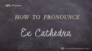 How to Pronounce Ex Cathedra (Real Life Examples!)