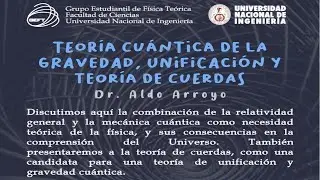 Teoría cuántica de gravedad, unificación y Teoría de cuerdas | Dr Aldo Arroyo