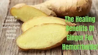 How Ginger Can Help When You Suffer From Hemorrhoids!