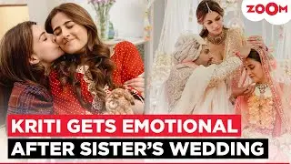 Kriti Sanon gets EMOTIONAL after sister Nupur Sanon&rsquo;s wedding to Stebin Ben, says 