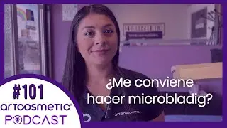 &iquest;Me conviene hacer microblading? . ArtCosmetic Podcast #101