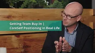 Getting Team Buy-In | CoreSelf Positioning in Real Life